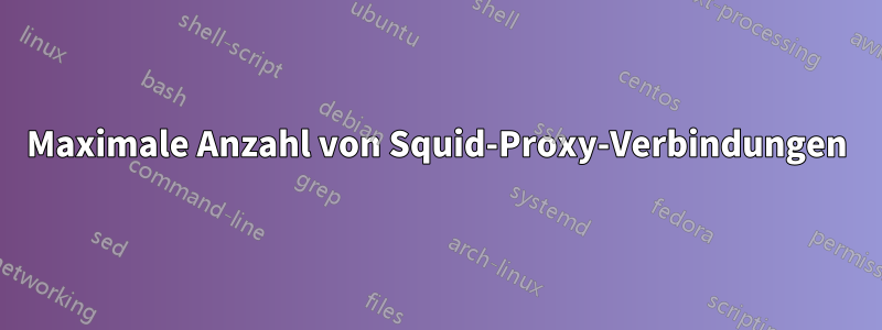 Maximale Anzahl von Squid-Proxy-Verbindungen
