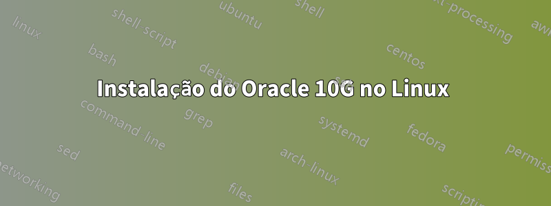 Instalação do Oracle 10G no Linux