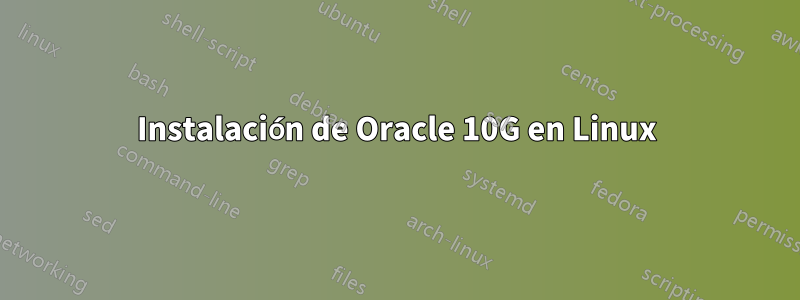 Instalación de Oracle 10G en Linux