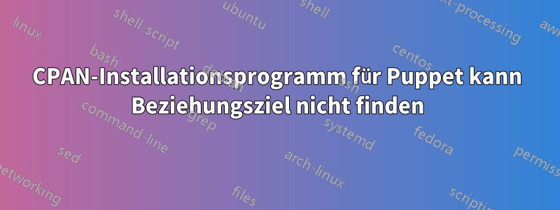 CPAN-Installationsprogramm für Puppet kann Beziehungsziel nicht finden