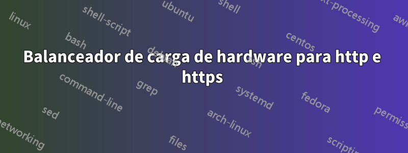 Balanceador de carga de hardware para http e https