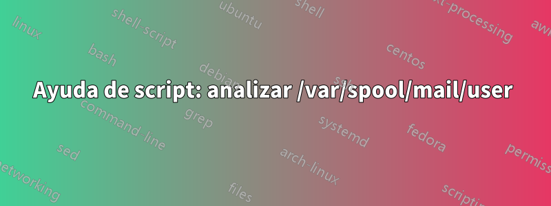 Ayuda de script: analizar /var/spool/mail/user
