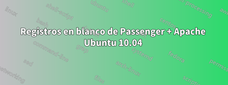 Registros en blanco de Passenger + Apache Ubuntu 10.04