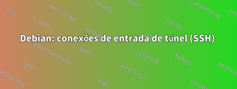Debian: conexões de entrada de túnel (SSH)