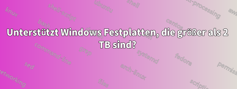 Unterstützt Windows Festplatten, die größer als 2 TB sind?