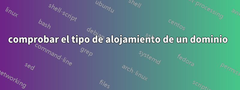 comprobar el tipo de alojamiento de un dominio 