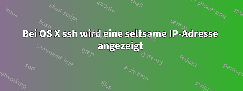 Bei OS X ssh wird eine seltsame IP-Adresse angezeigt