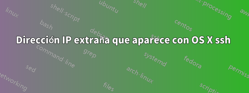 Dirección IP extraña que aparece con OS X ssh