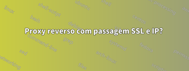 Proxy reverso com passagem SSL e IP?