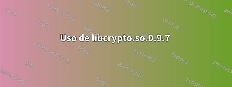 Uso de libcrypto.so.0.9.7