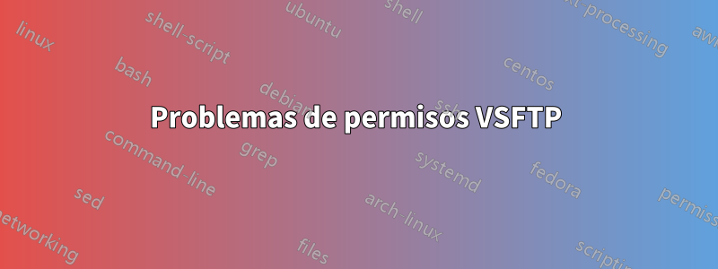 Problemas de permisos VSFTP