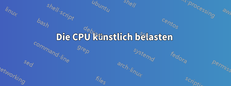 Die CPU künstlich belasten