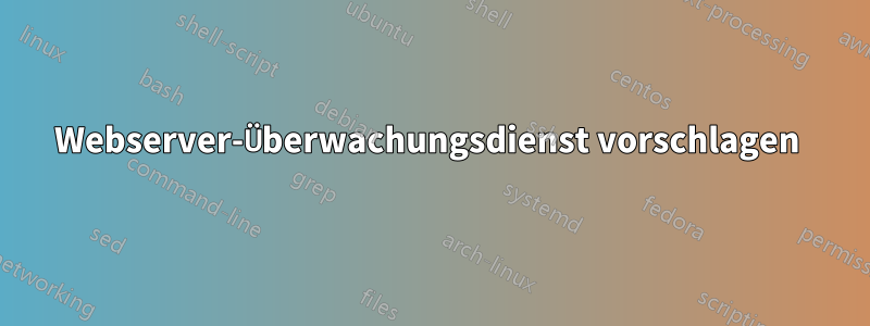 Webserver-Überwachungsdienst vorschlagen 