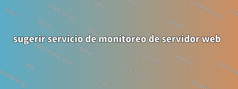 sugerir servicio de monitoreo de servidor web 
