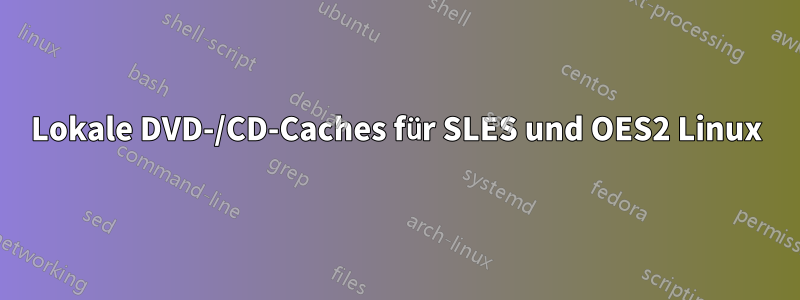 Lokale DVD-/CD-Caches für SLES und OES2 Linux