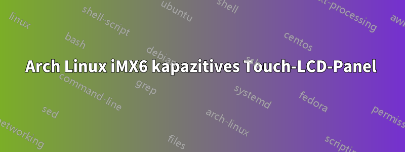 Arch Linux iMX6 kapazitives Touch-LCD-Panel