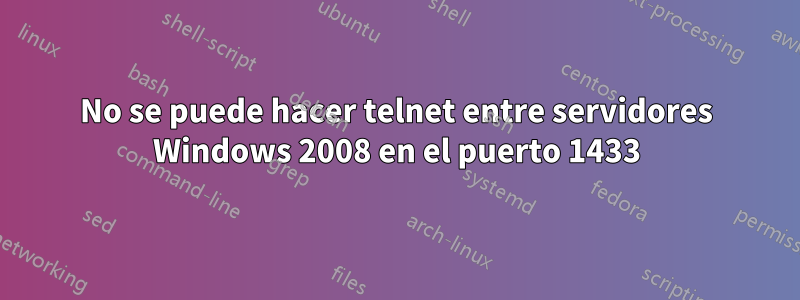 No se puede hacer telnet entre servidores Windows 2008 en el puerto 1433