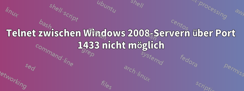 Telnet zwischen Windows 2008-Servern über Port 1433 nicht möglich