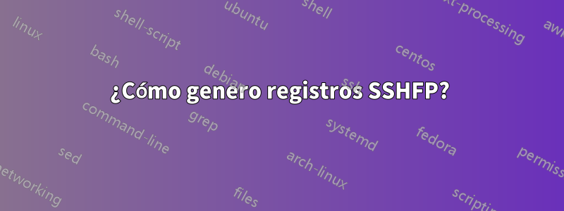 ¿Cómo genero registros SSHFP?