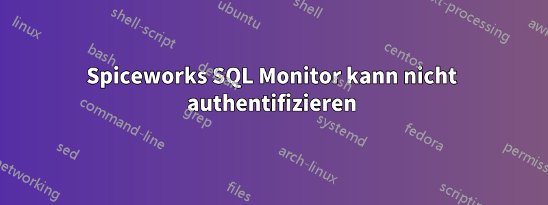 Spiceworks SQL Monitor kann nicht authentifizieren