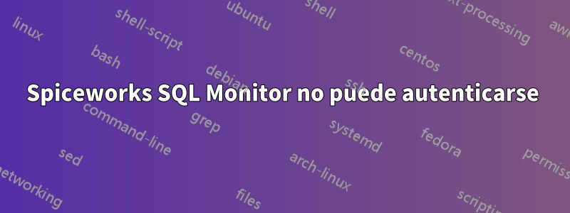Spiceworks SQL Monitor no puede autenticarse