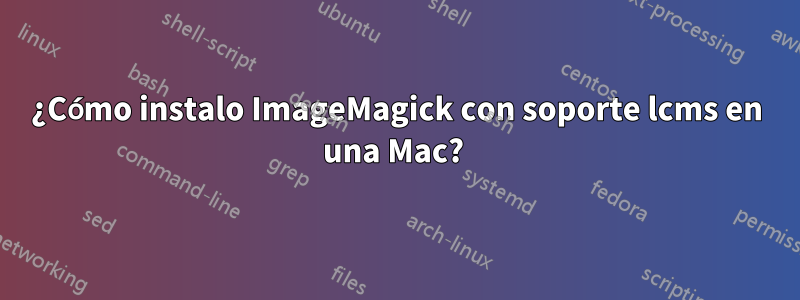 ¿Cómo instalo ImageMagick con soporte lcms en una Mac? 