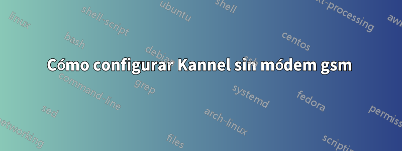 Cómo configurar Kannel sin módem gsm
