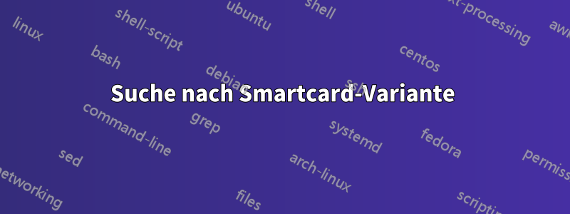 Suche nach Smartcard-Variante