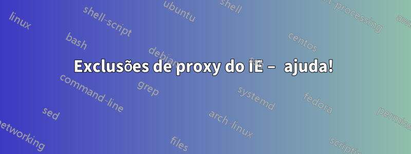 Exclusões de proxy do IE – ajuda!