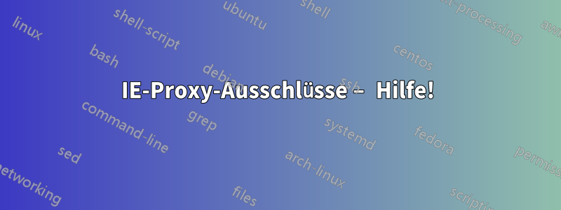 IE-Proxy-Ausschlüsse – Hilfe!