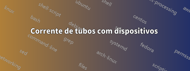 Corrente de tubos com dispositivos