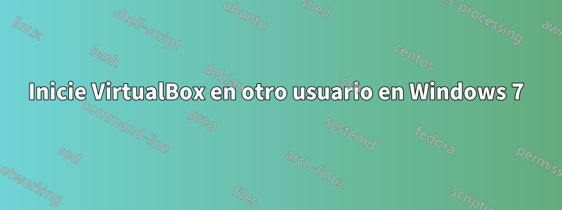 Inicie VirtualBox en otro usuario en Windows 7 