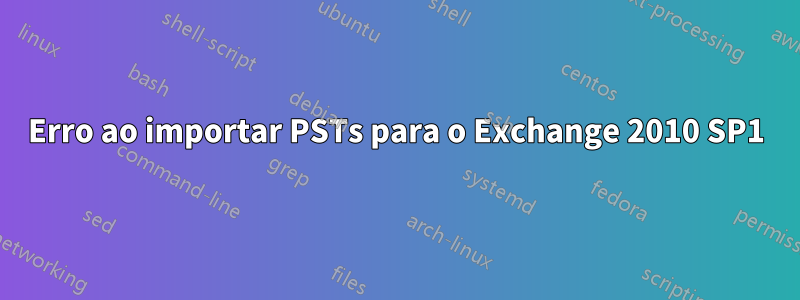 Erro ao importar PSTs para o Exchange 2010 SP1