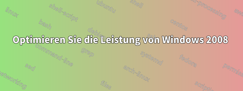 Optimieren Sie die Leistung von Windows 2008
