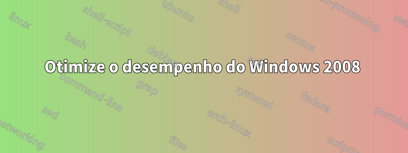 Otimize o desempenho do Windows 2008