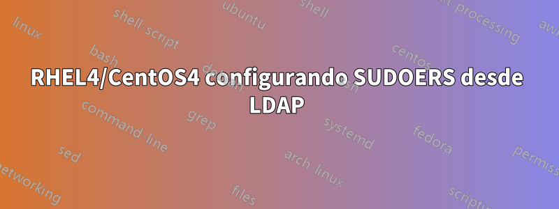 RHEL4/CentOS4 configurando SUDOERS desde LDAP