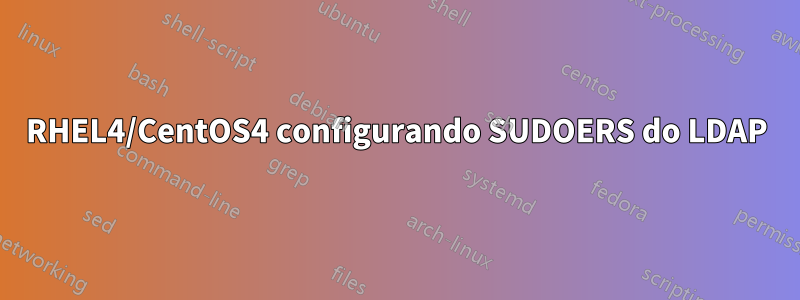 RHEL4/CentOS4 configurando SUDOERS do LDAP