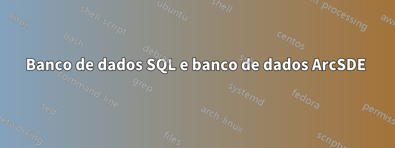 Banco de dados SQL e banco de dados ArcSDE
