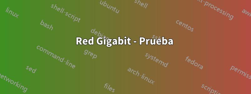 Red Gigabit - Prueba