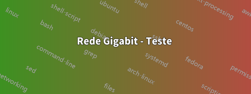 Rede Gigabit - Teste