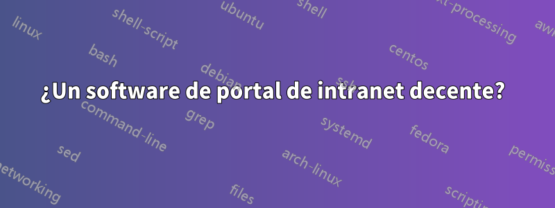 ¿Un software de portal de intranet decente? 