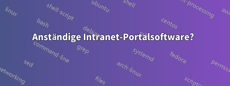 Anständige Intranet-Portalsoftware? 