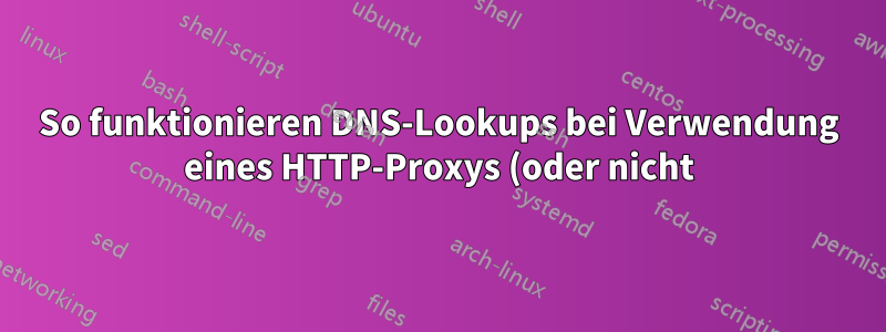 So funktionieren DNS-Lookups bei Verwendung eines HTTP-Proxys (oder nicht) im Internet Explorer