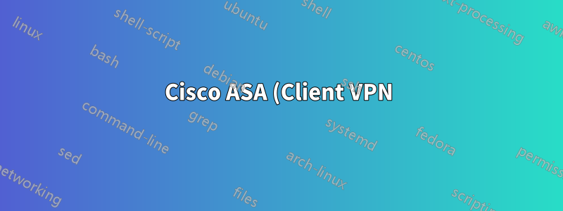 Cisco ASA (Client VPN) zum LAN - über zweites VPN zum zweiten LAN