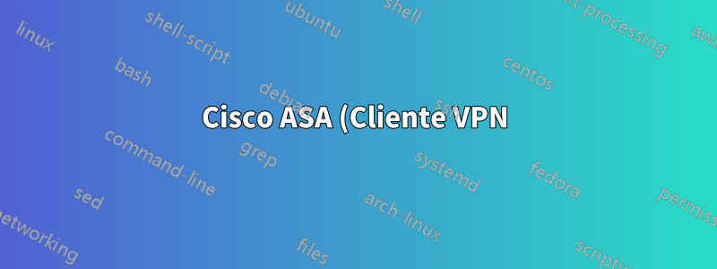 Cisco ASA (Cliente VPN) a LAN: a través de una segunda VPN a una segunda LAN