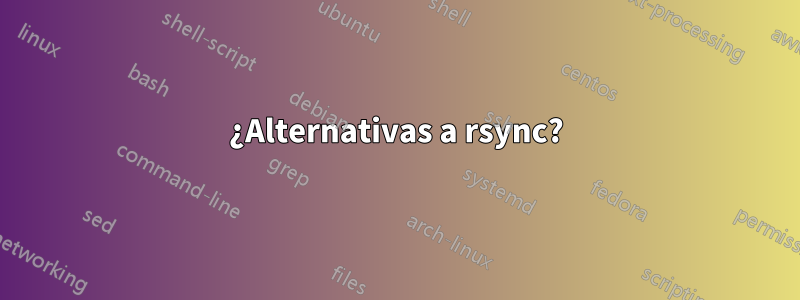 ¿Alternativas a rsync?
