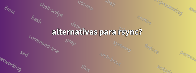 alternativas para rsync?