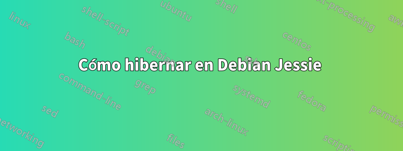 Cómo hibernar en Debian Jessie