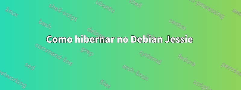 Como hibernar no Debian Jessie