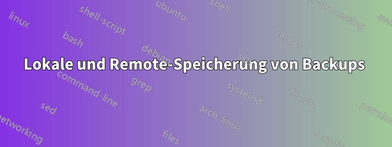 Lokale und Remote-Speicherung von Backups